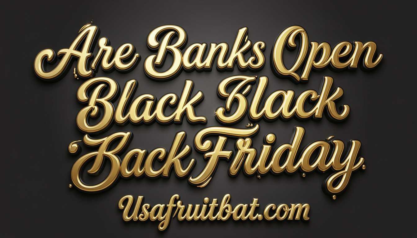 Are Banks Open on Black Friday