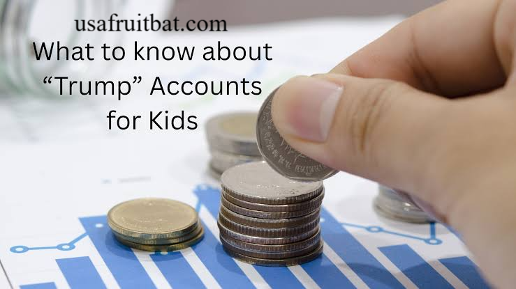 What Is The Trump Account For Kids? A Simple Guide For Parents in 2026
